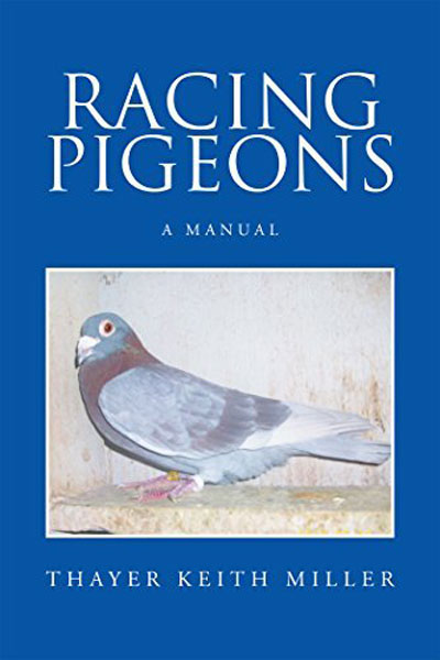 Racing Pigeons A Manual by Thayer Keith Miller