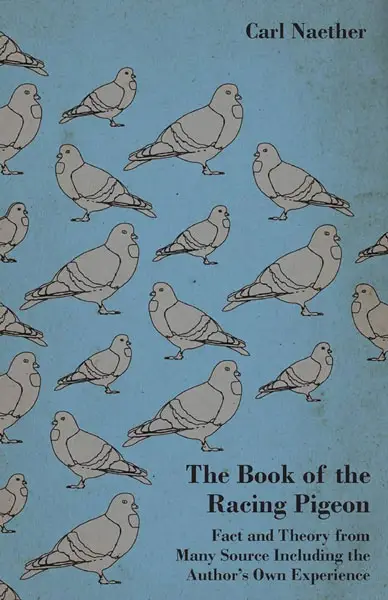 The Book of the Racing Pigeon by Carl Naether